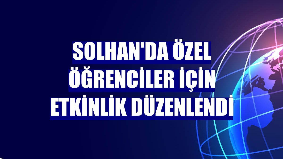 Solhan'da özel öğrenciler için etkinlik düzenlendi