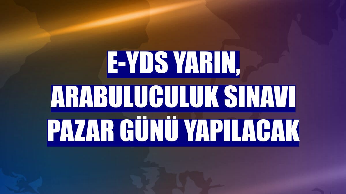 e-YDS yarın, Arabuluculuk Sınavı pazar günü yapılacak