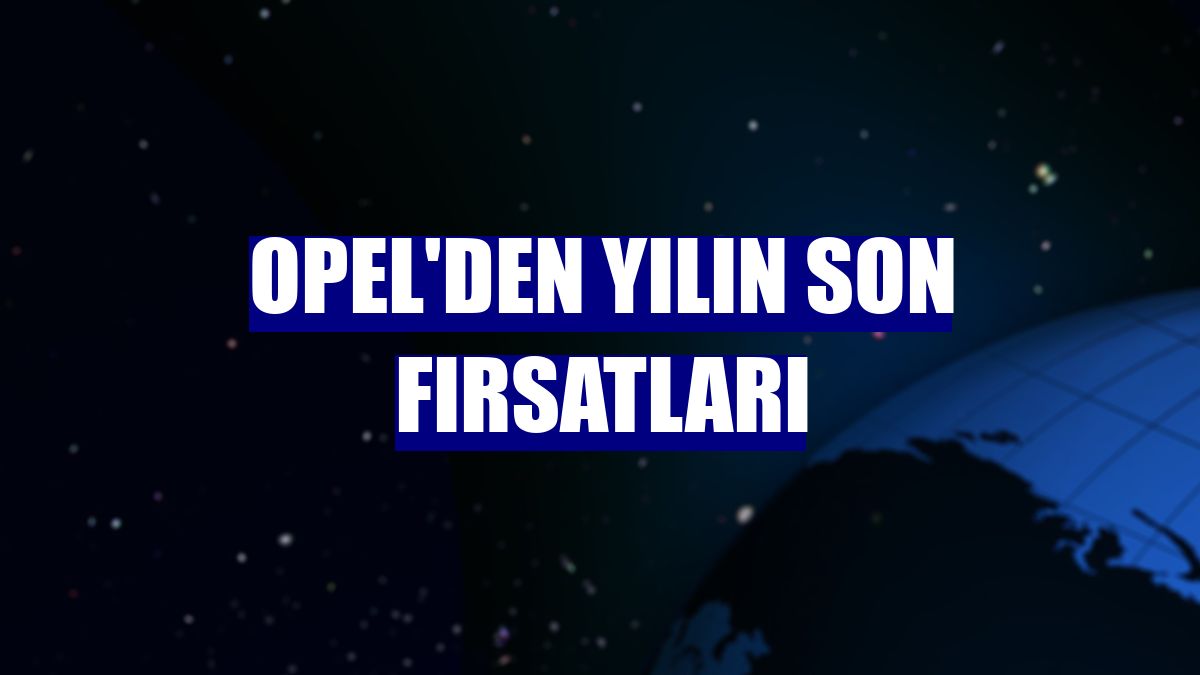 Opel'den yılın son fırsatları