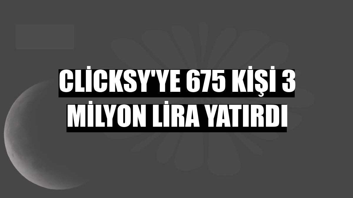 Clicksy'ye 675 kişi 3 milyon lira yatırdı