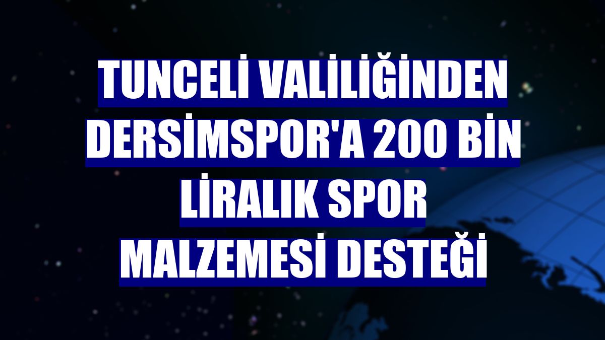 Tunceli Valiliğinden Dersimspor'a 200 bin liralık spor malzemesi desteği