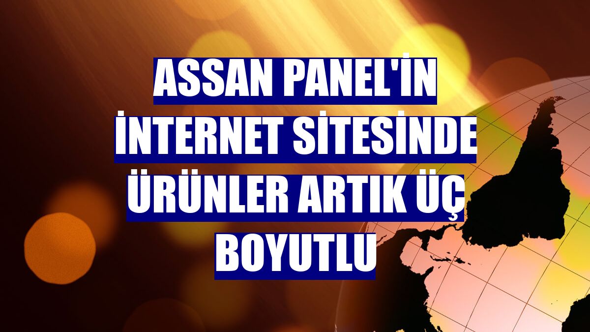 Assan Panel'in internet sitesinde ürünler artık üç boyutlu