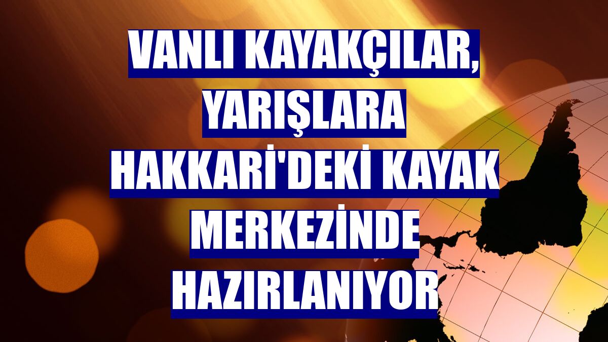 Vanlı kayakçılar, yarışlara Hakkari'deki kayak merkezinde hazırlanıyor