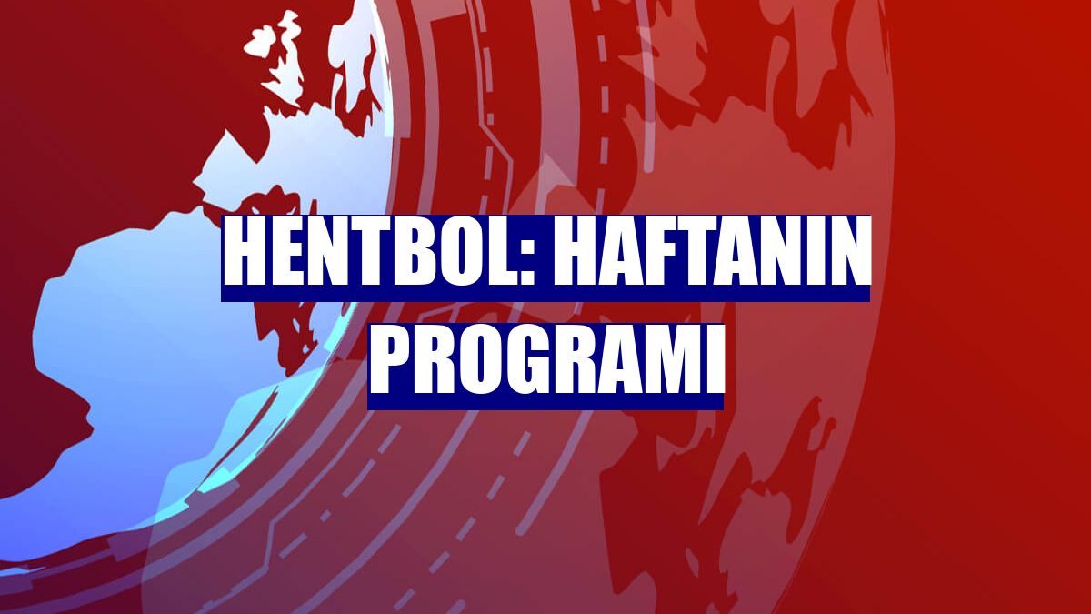 Hentbol: Haftanın programı