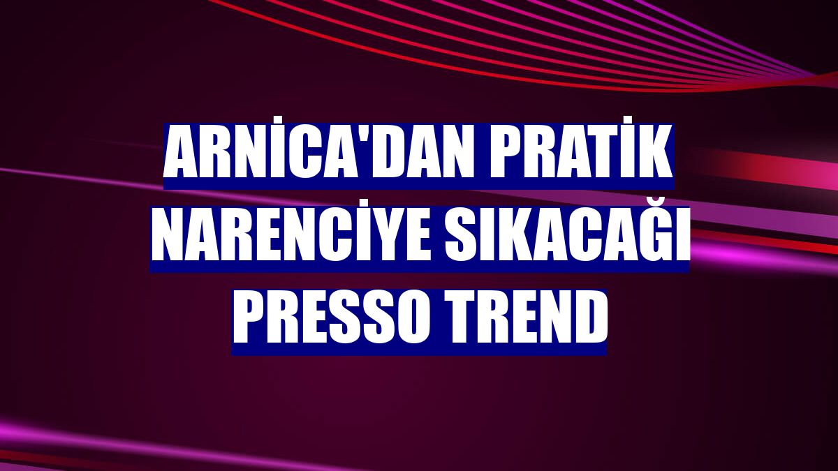 Arnica'dan pratik narenciye sıkacağı Presso Trend