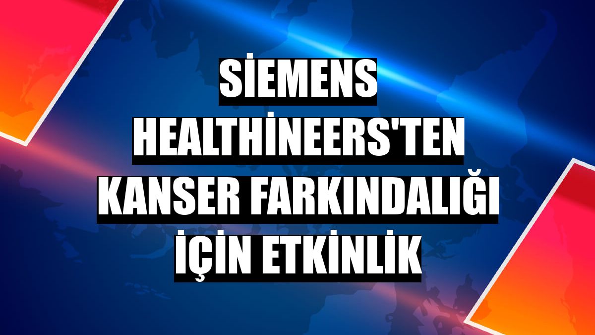 Siemens Healthineers'ten kanser farkındalığı için etkinlik