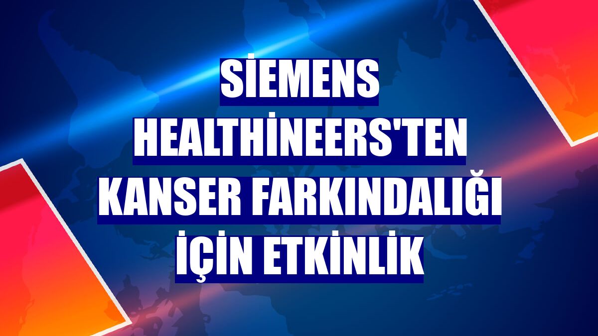 Siemens Healthineers'ten kanser farkındalığı için etkinlik
