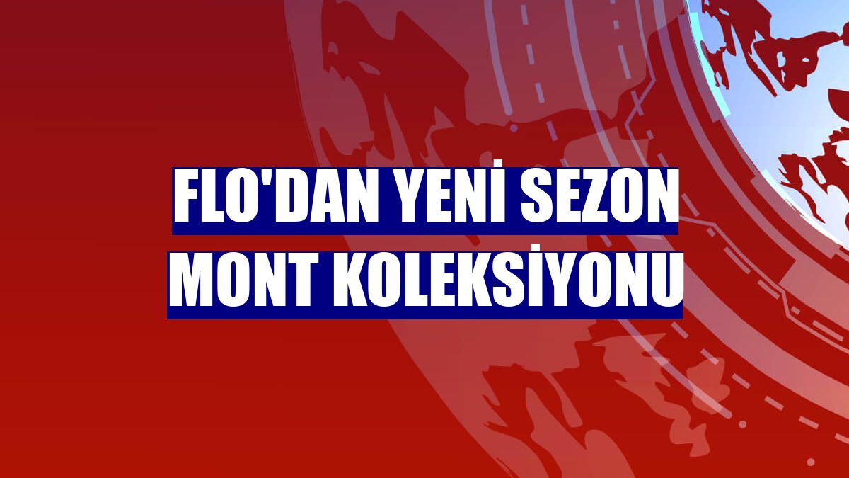 FLO'dan yeni sezon mont koleksiyonu