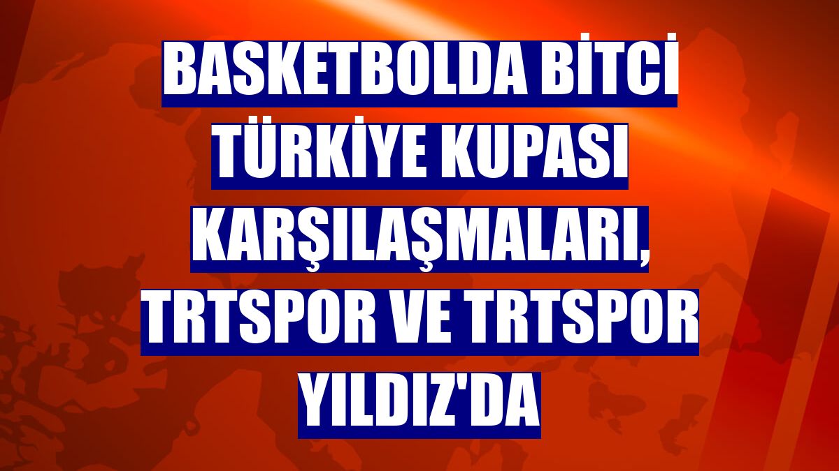Basketbolda Bitci Türkiye Kupası karşılaşmaları, TRTSpor ve TRTSpor Yıldız'da