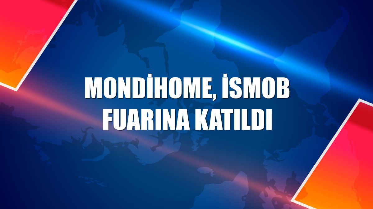 Mondihome, İSMOB fuarına katıldı