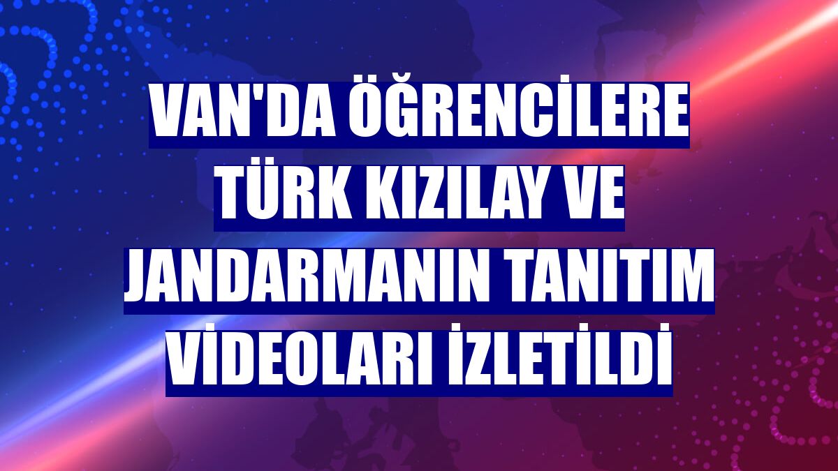 Van'da öğrencilere Türk Kızılay ve Jandarmanın tanıtım videoları izletildi