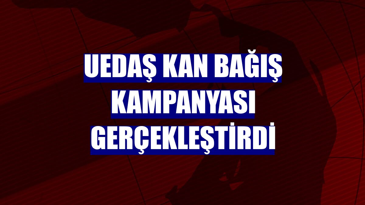 UEDAŞ kan bağış kampanyası gerçekleştirdi