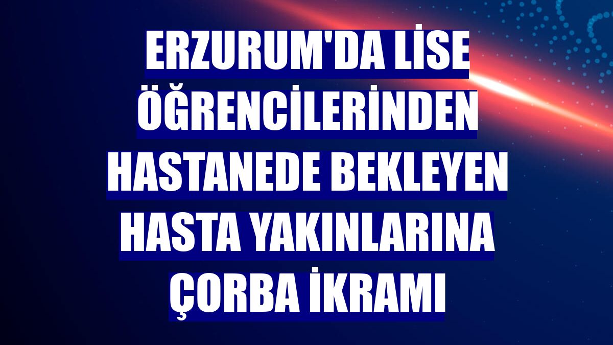 Erzurum'da lise öğrencilerinden hastanede bekleyen hasta yakınlarına çorba ikramı