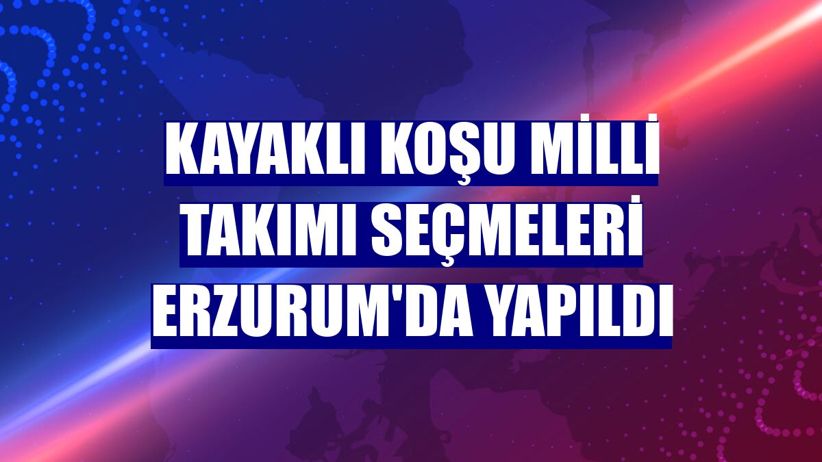 Kayaklı koşu milli takımı seçmeleri Erzurum'da yapıldı