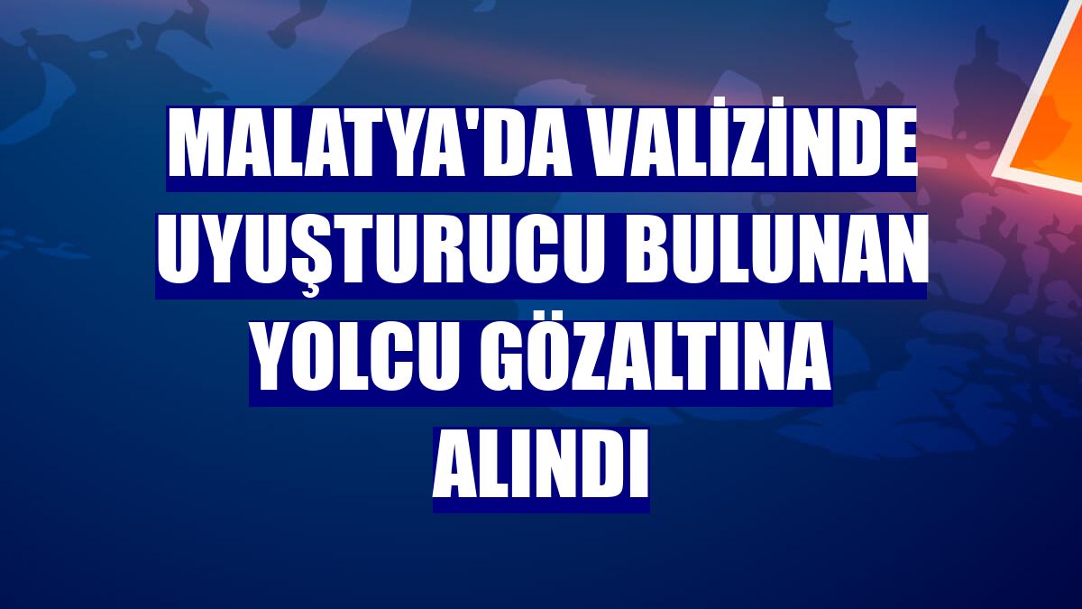 Malatya'da valizinde uyuşturucu bulunan yolcu gözaltına alındı