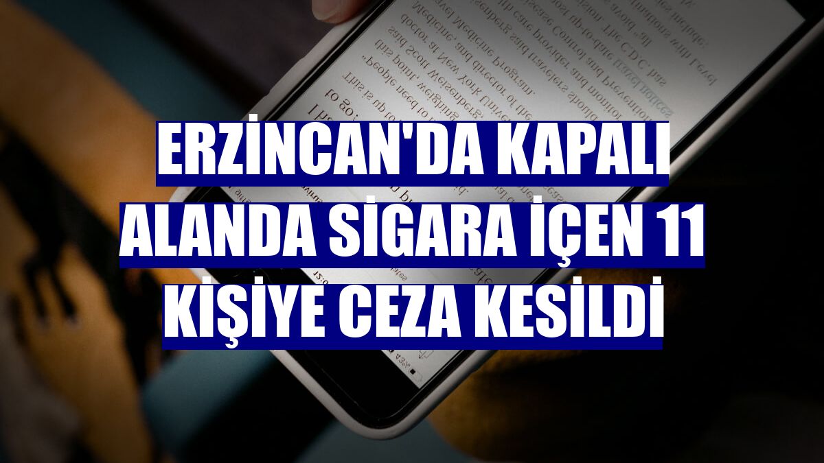 Erzincan'da kapalı alanda sigara içen 11 kişiye ceza kesildi