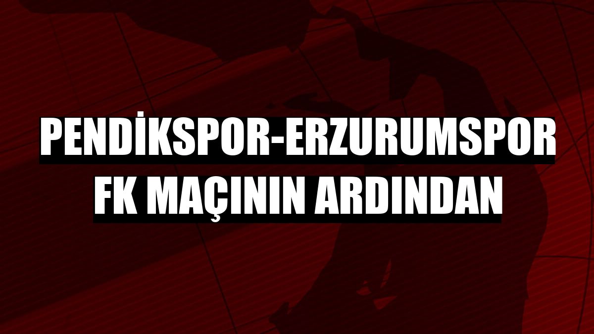 Pendikspor-Erzurumspor FK maçının ardından