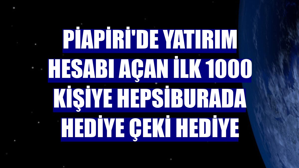 Piapiri'de yatırım hesabı açan ilk 1000 kişiye Hepsiburada hediye çeki hediye