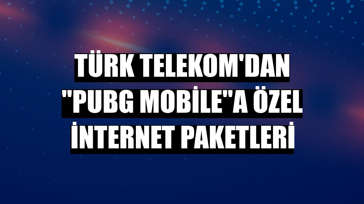 Türk Telekom'dan 'PUBG Mobile'a özel internet paketleri
