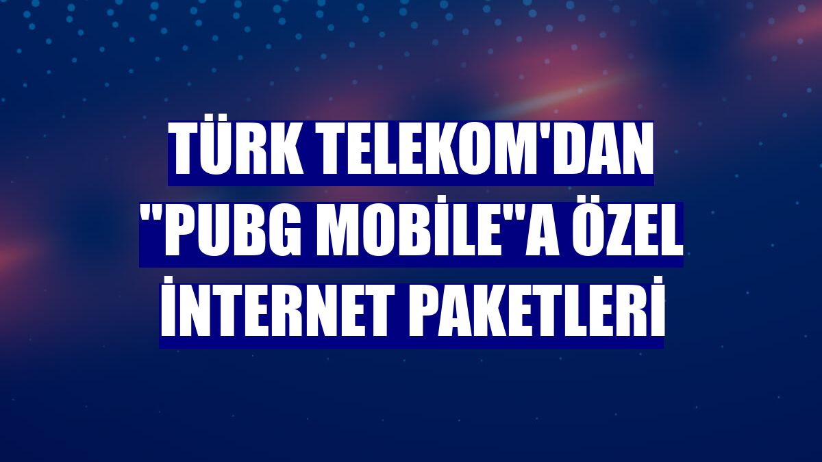 Türk Telekom'dan "PUBG Mobile"a özel internet paketleri