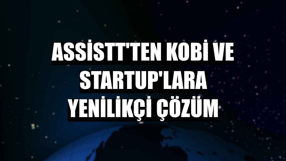 AssisTT'ten KOBİ ve startup'lara yenilikçi çözüm