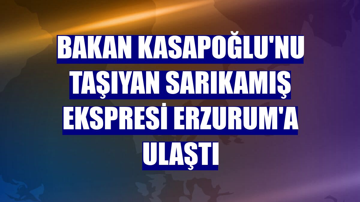 Bakan Kasapoğlu'nu taşıyan Sarıkamış Ekspresi Erzurum'a ulaştı
