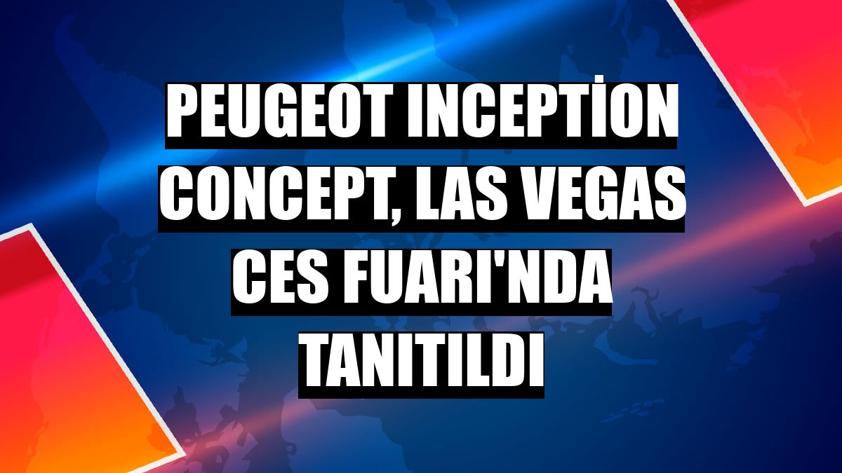 Peugeot Inception Concept, Las Vegas CES Fuarı'nda tanıtıldı