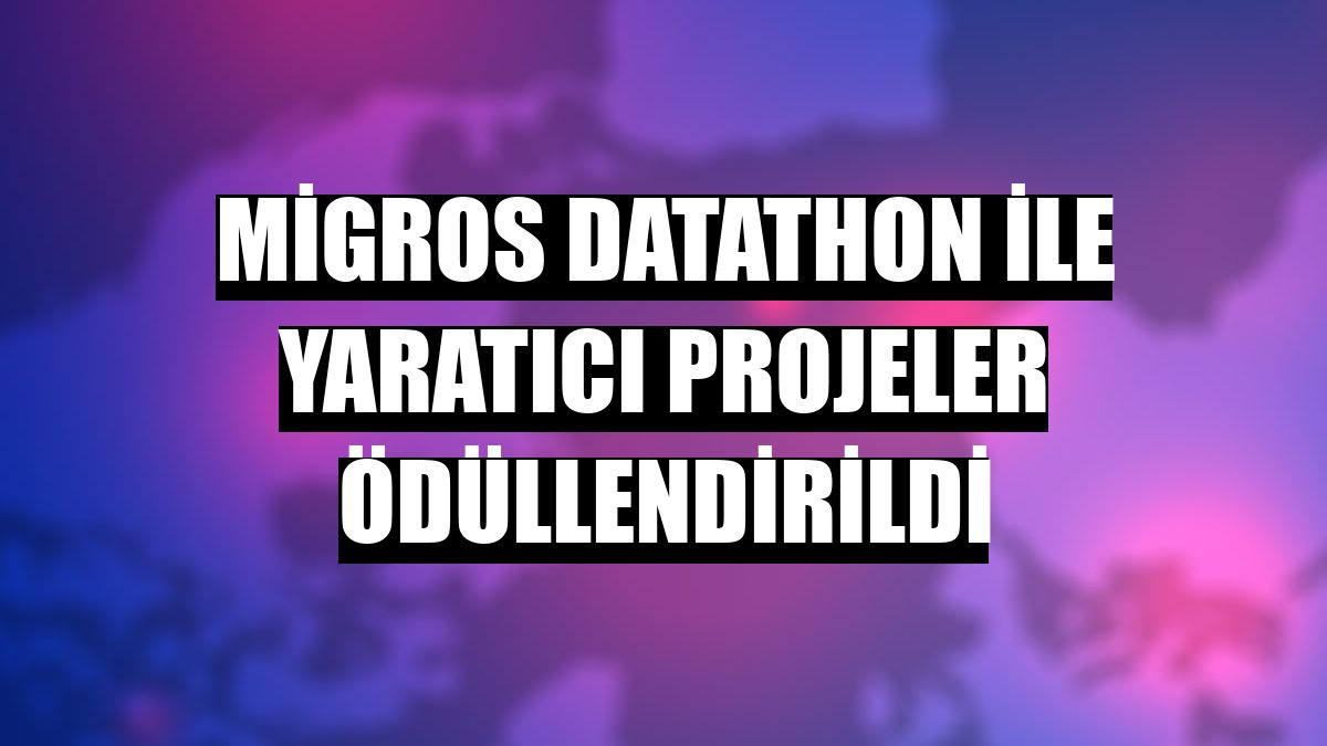 Migros Datathon ile yaratıcı projeler ödüllendirildi