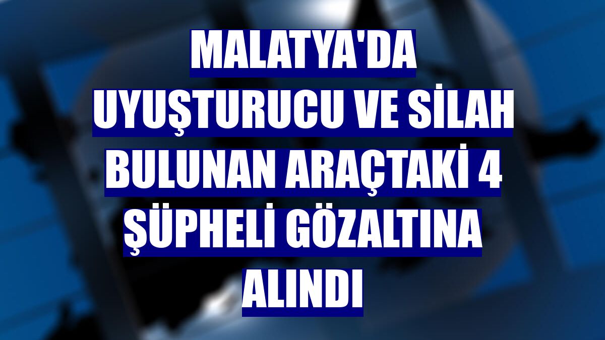 Malatya'da uyuşturucu ve silah bulunan araçtaki 4 şüpheli gözaltına alındı
