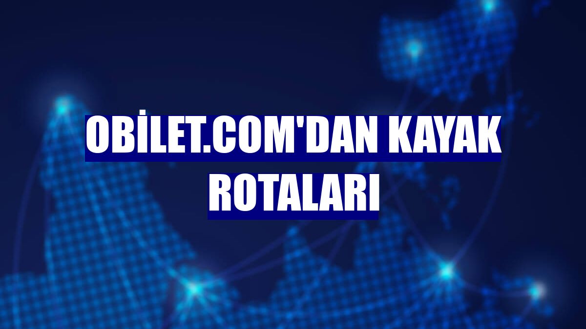 Obilet.com'dan kayak rotaları