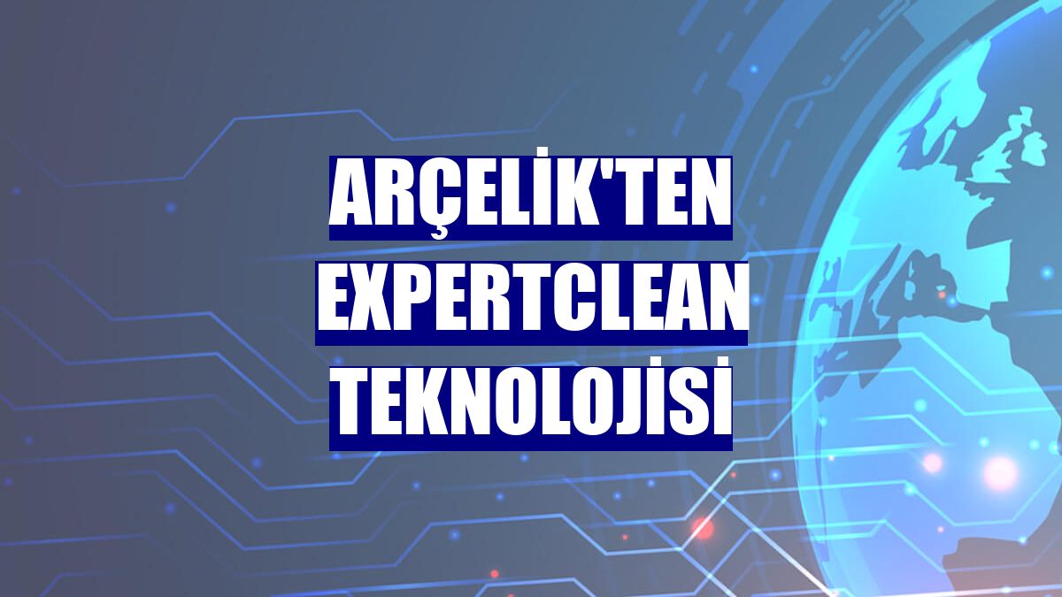 Arçelik'ten ExpertClean teknolojisi