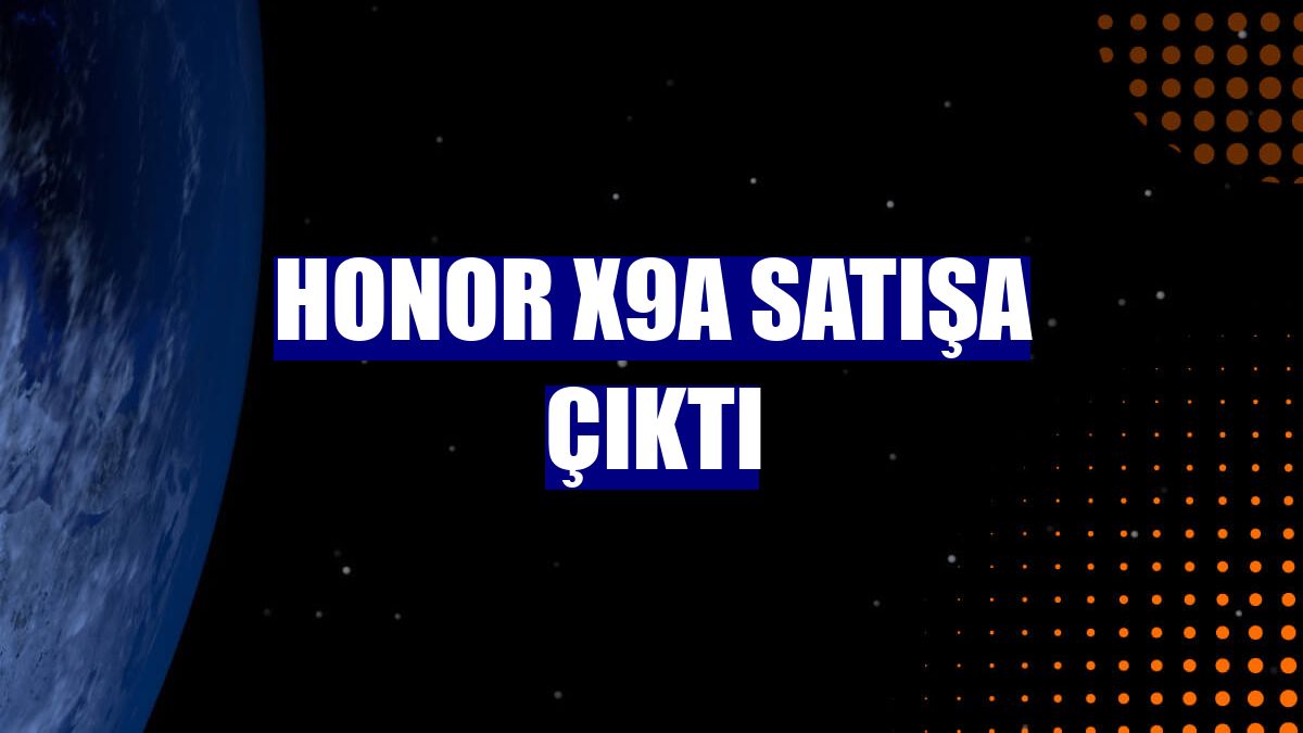 Honor X9a satışa çıktı