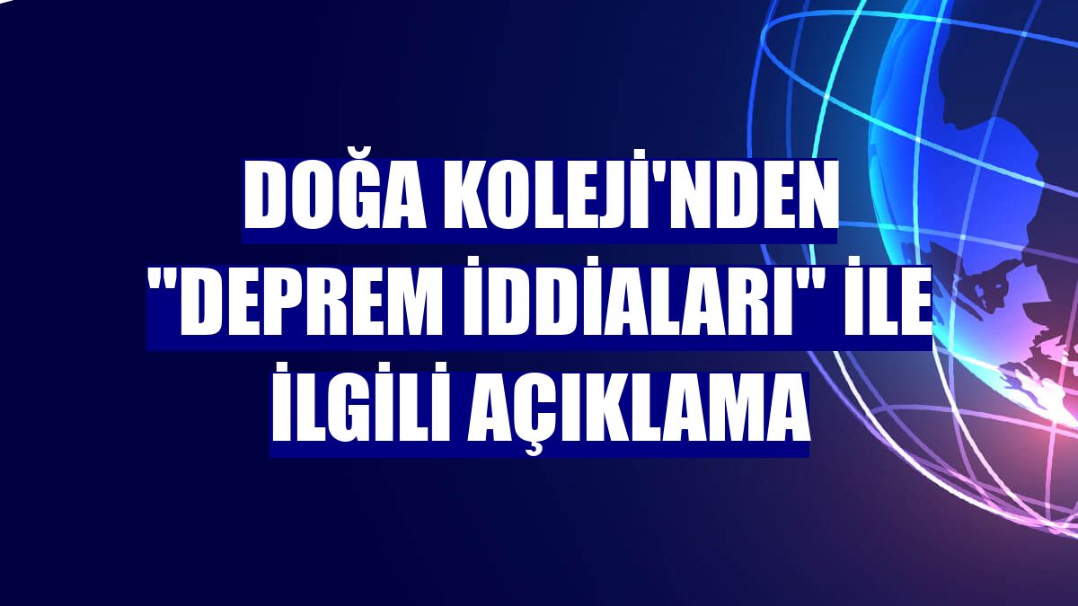 Doğa Koleji'nden "deprem iddiaları" ile ilgili açıklama