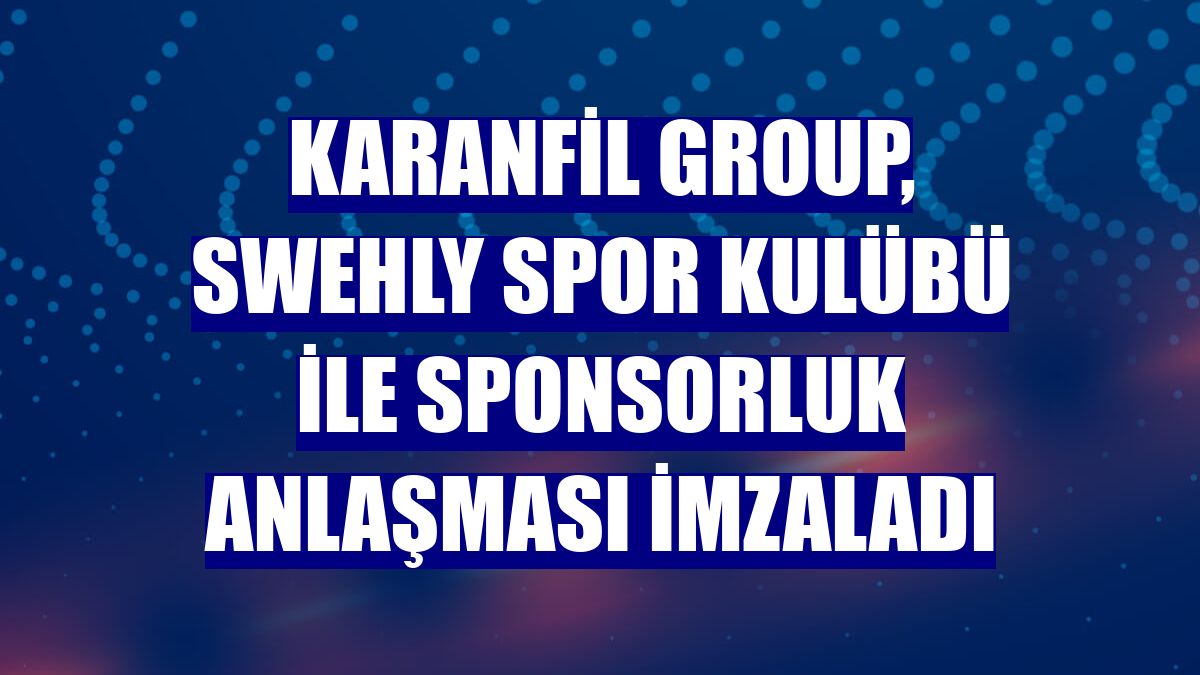 Karanfil Group, Swehly Spor Kulübü ile sponsorluk anlaşması imzaladı