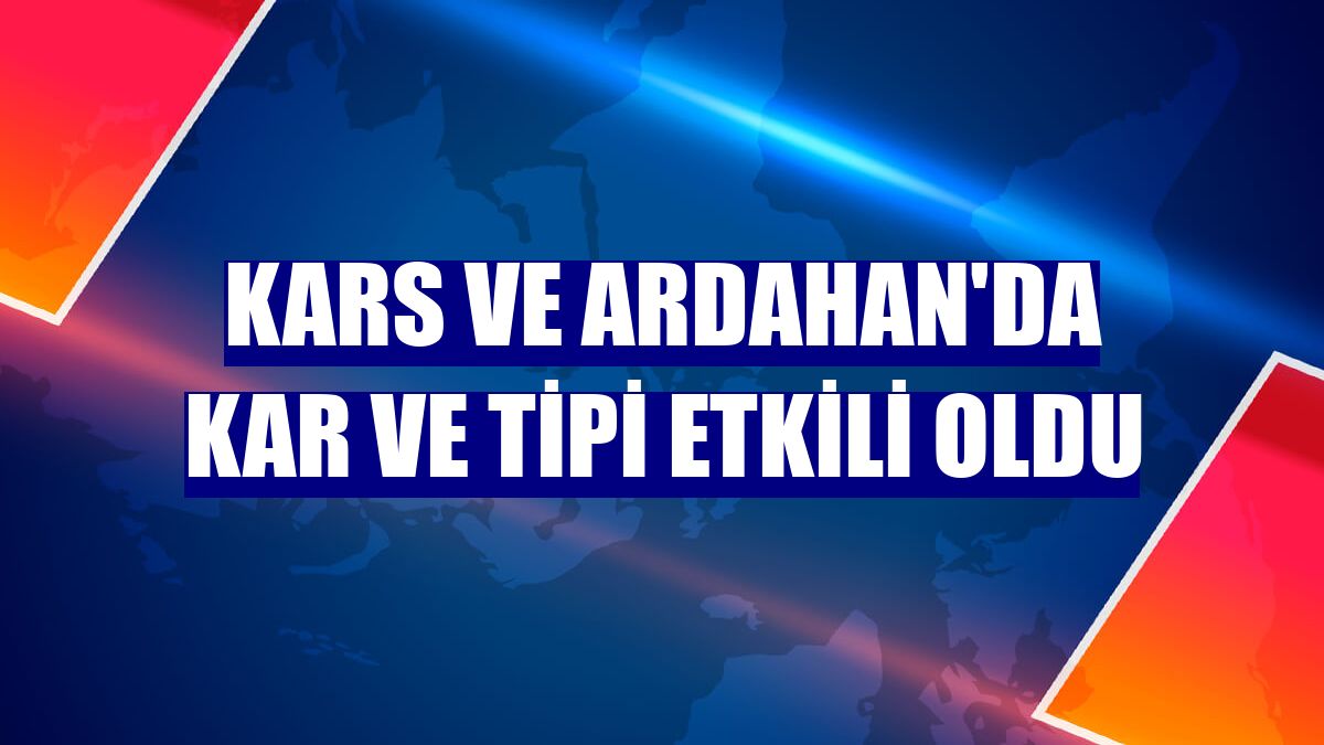 Kars ve Ardahan'da kar ve tipi etkili oldu
