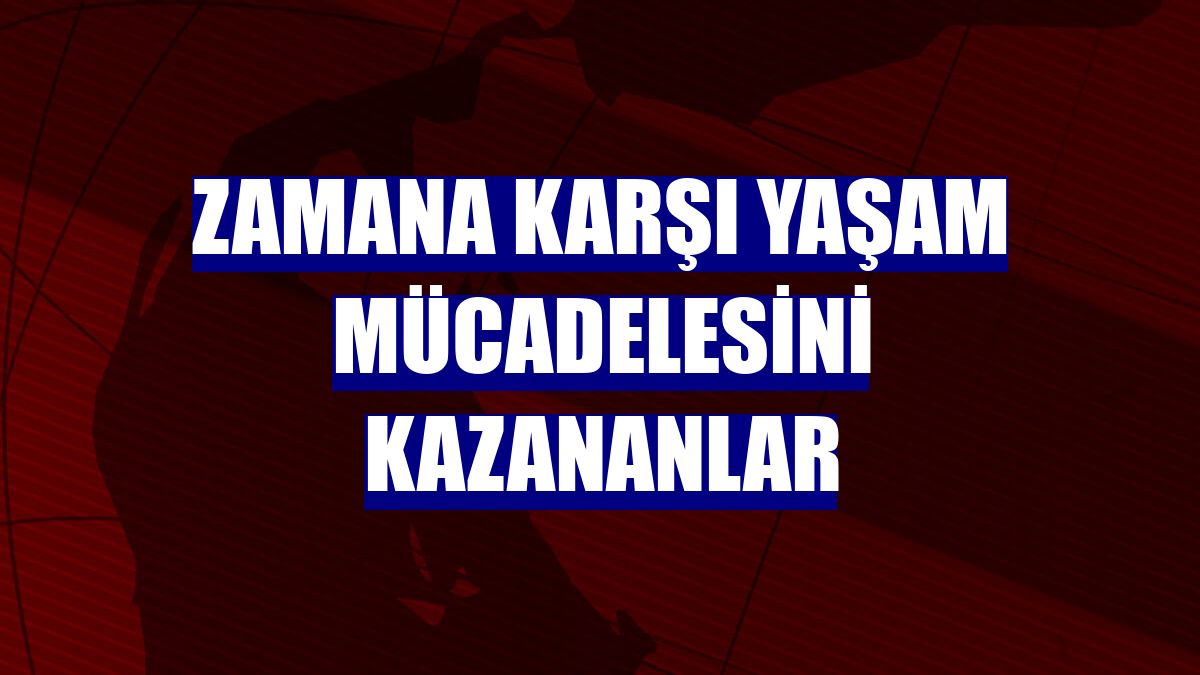 Zamana karşı yaşam mücadelesini kazananlar