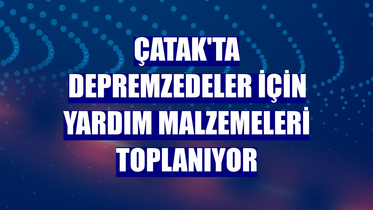 Çatak'ta depremzedeler için yardım malzemeleri toplanıyor