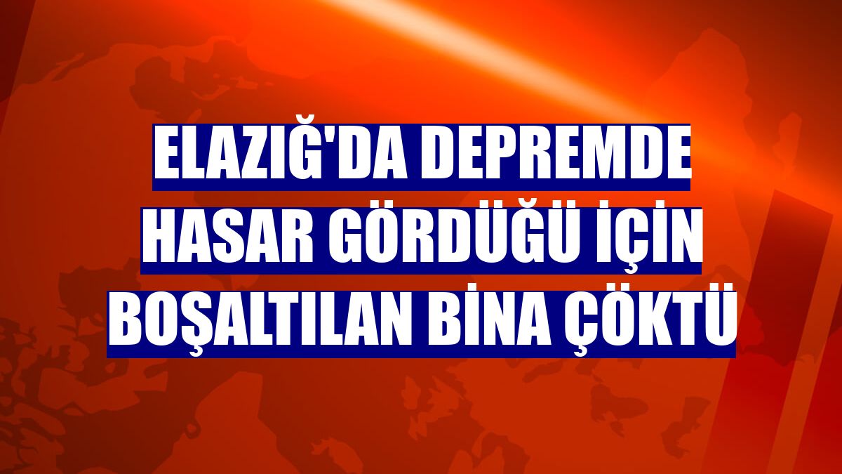 Elazığ'da depremde hasar gördüğü için boşaltılan bina çöktü