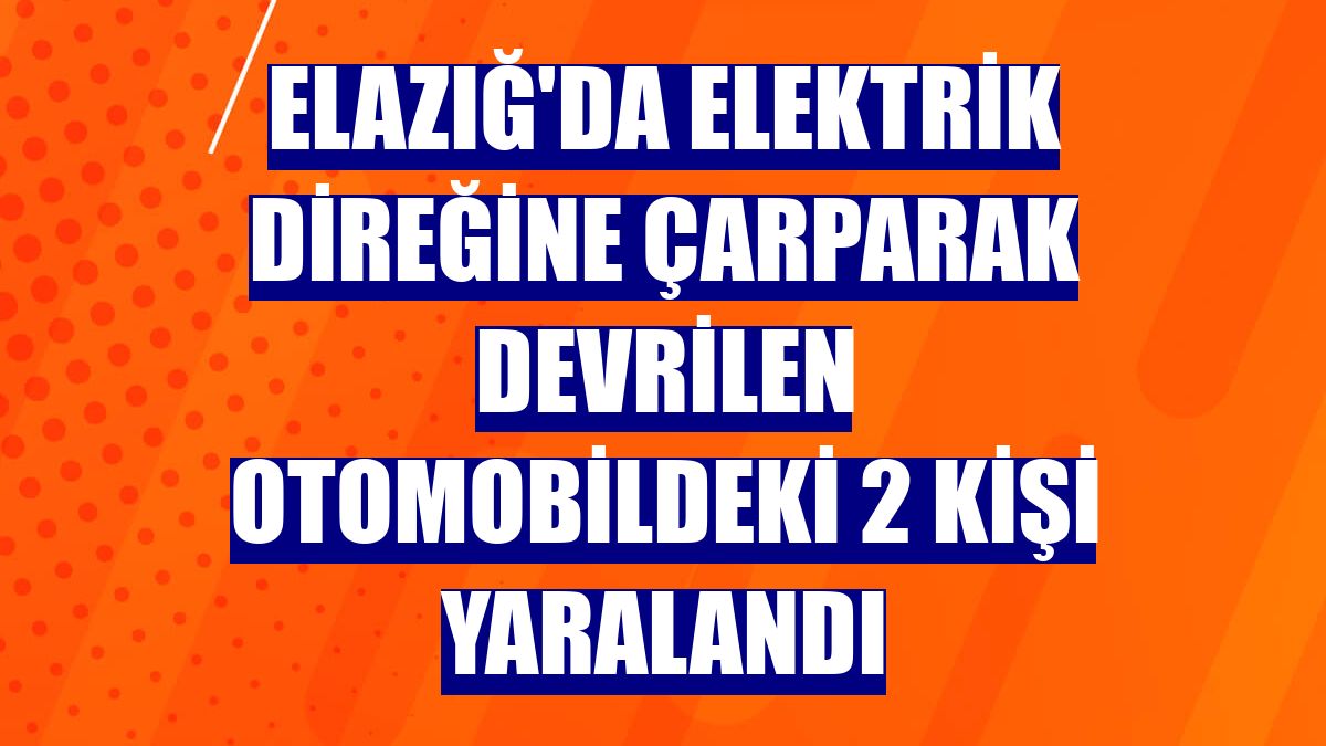 Elazığ'da elektrik direğine çarparak devrilen otomobildeki 2 kişi yaralandı