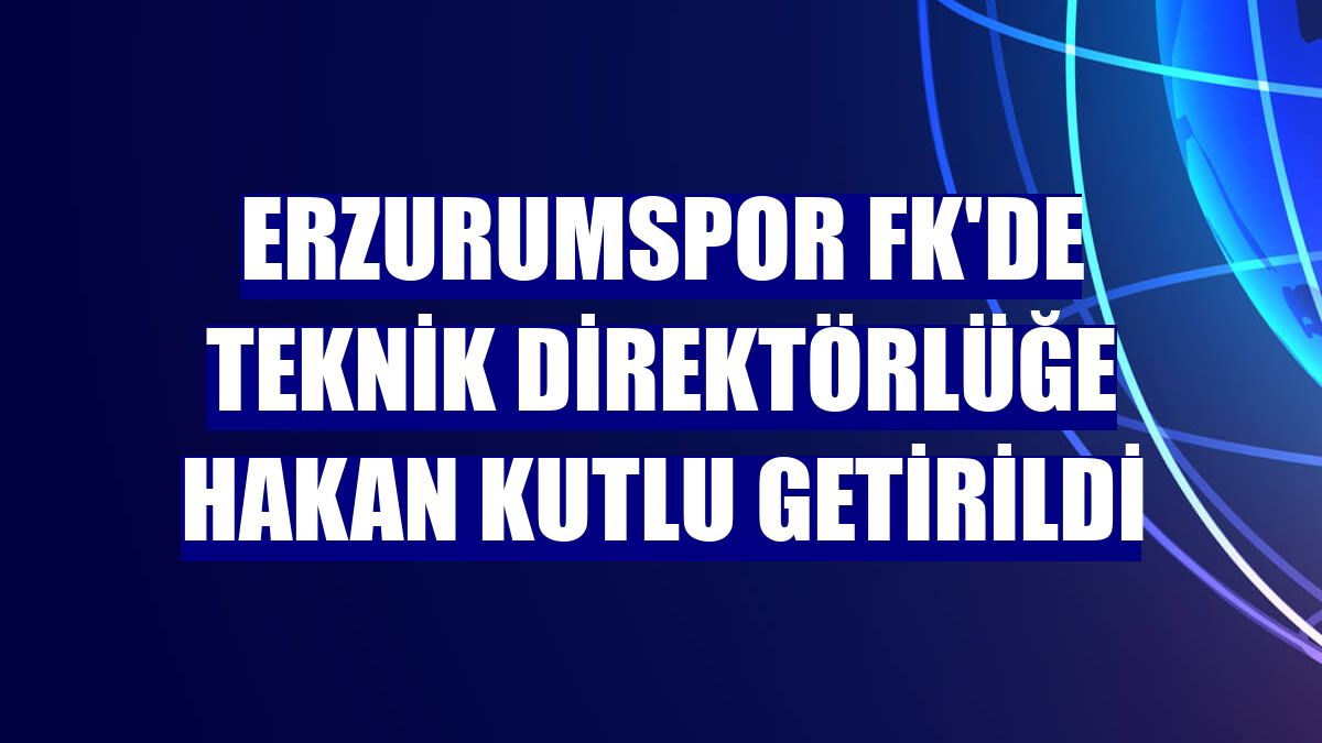 Erzurumspor FK'de teknik direktörlüğe Hakan Kutlu getirildi