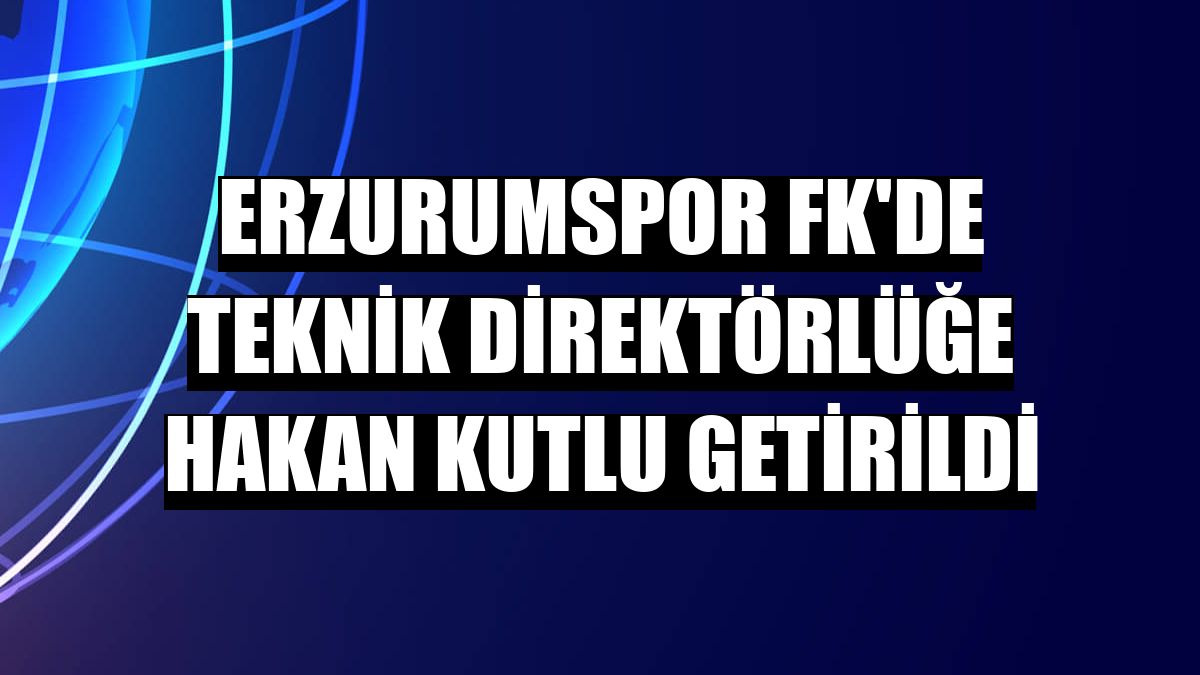 Erzurumspor FK'de teknik direktörlüğe Hakan Kutlu getirildi