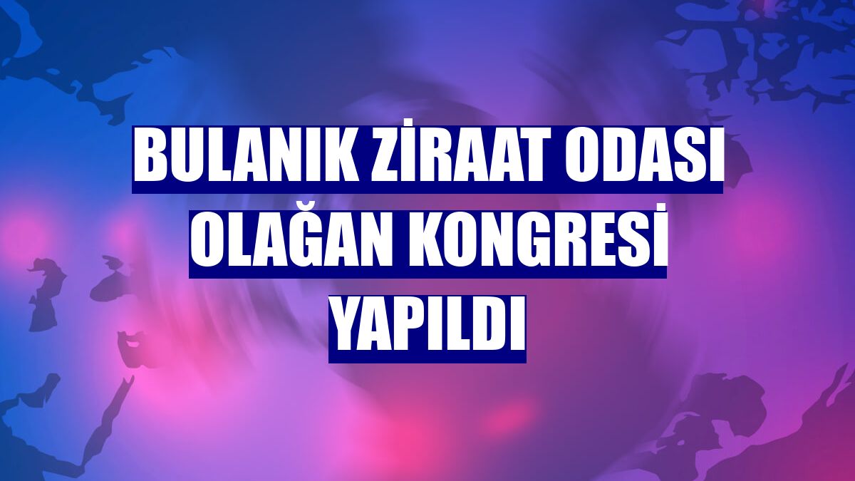 Bulanık Ziraat Odası Olağan Kongresi yapıldı