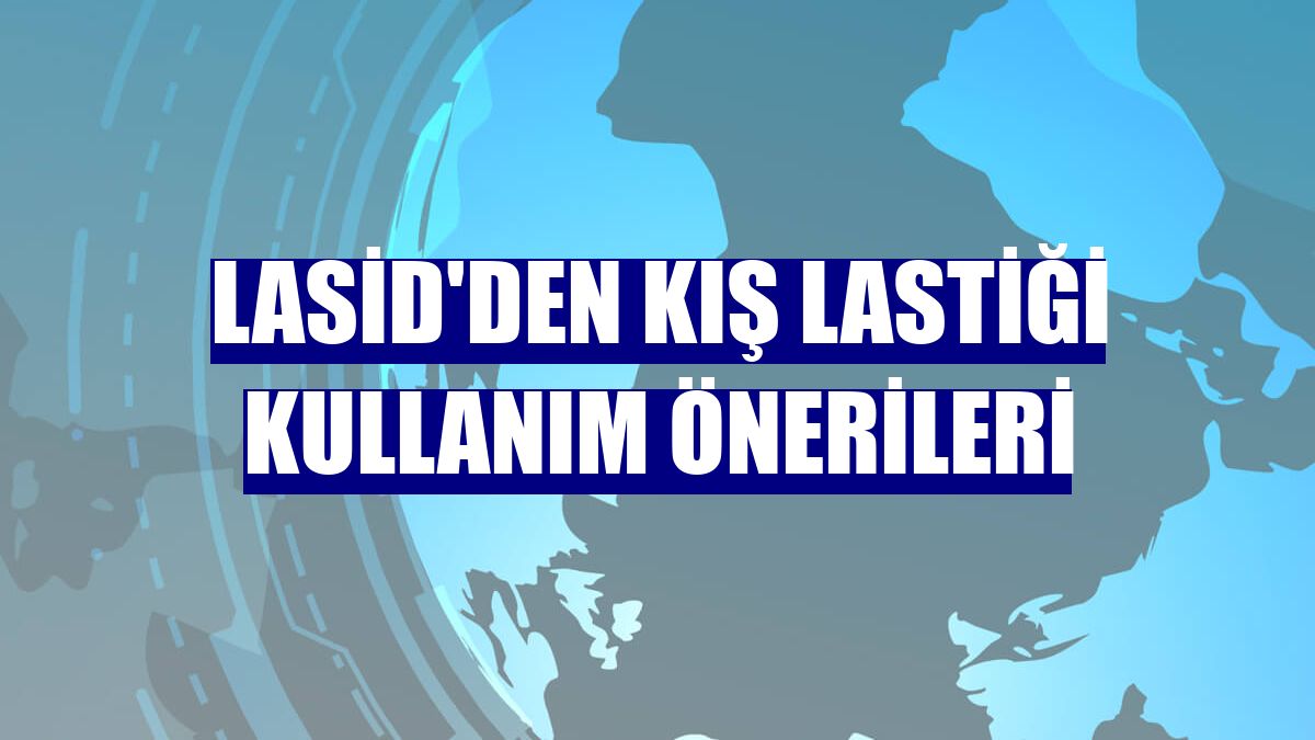 LASİD'den kış lastiği kullanım önerileri