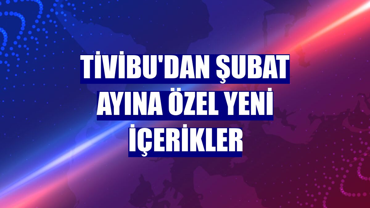 Tivibu'dan şubat ayına özel yeni içerikler