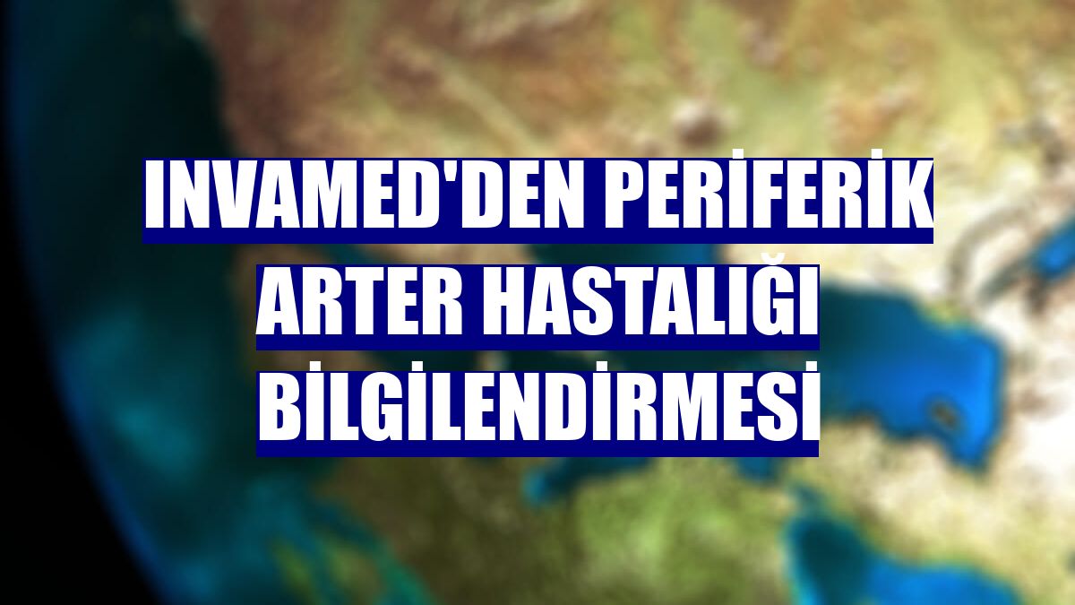 Invamed'den periferik arter hastalığı bilgilendirmesi