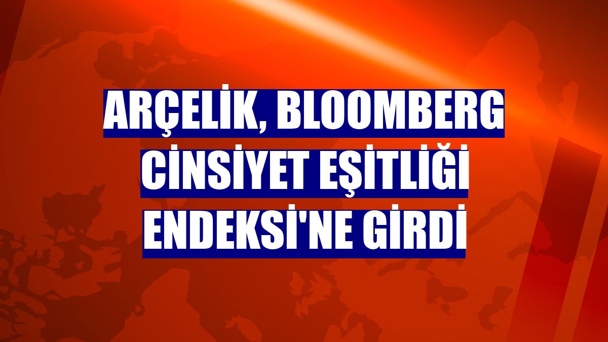 Arçelik, Bloomberg Cinsiyet Eşitliği Endeksi'ne girdi