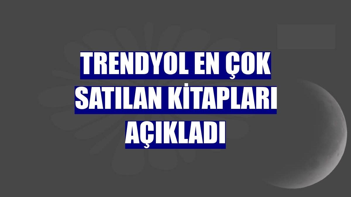 Trendyol en çok satılan kitapları açıkladı