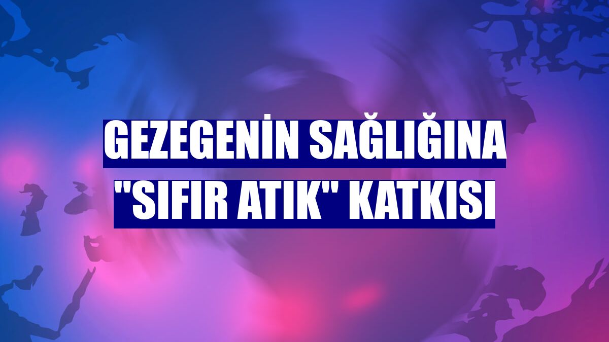 Gezegenin sağlığına "sıfır atık" katkısı