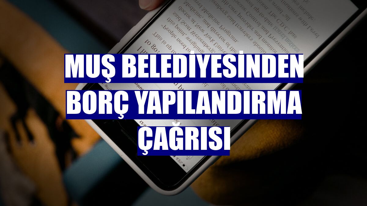 Muş Belediyesinden borç yapılandırma çağrısı