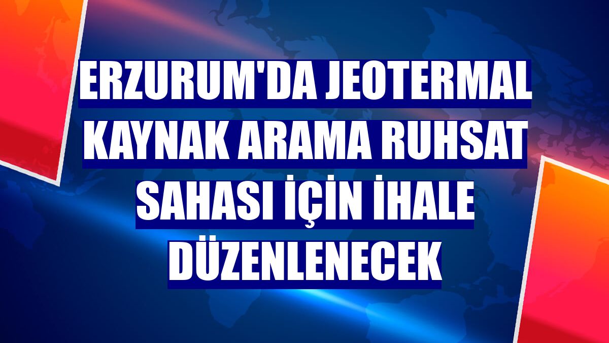 Erzurum'da jeotermal kaynak arama ruhsat sahası için ihale düzenlenecek